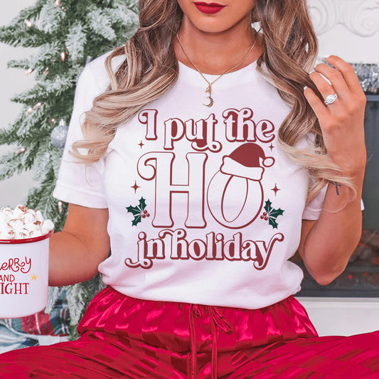 I Put the HO in Holiday T-Shirt